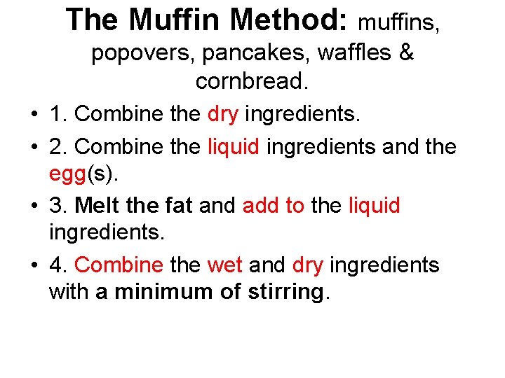 The Muffin Method: muffins, popovers, pancakes, waffles & cornbread. • 1. Combine the dry