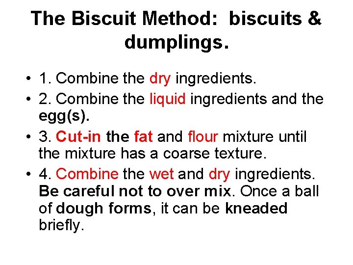 The Biscuit Method: biscuits & dumplings. • 1. Combine the dry ingredients. • 2.