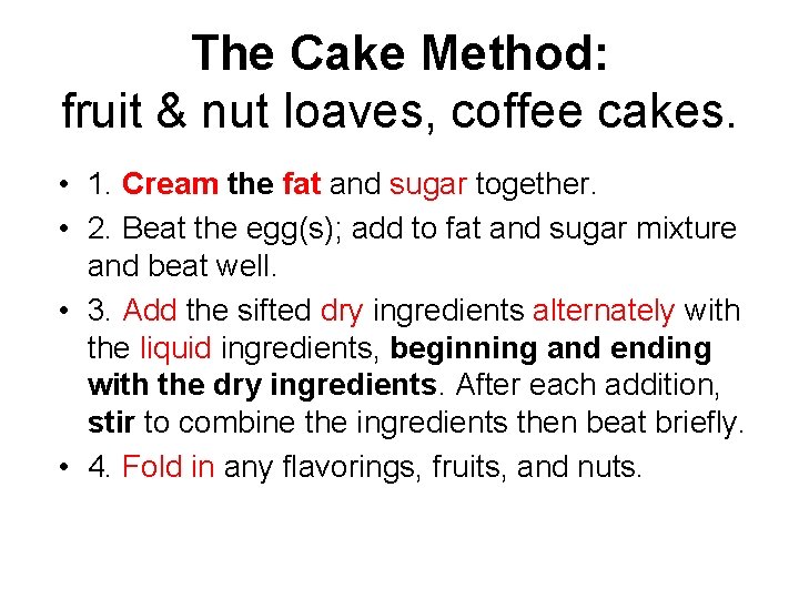 The Cake Method: fruit & nut loaves, coffee cakes. • 1. Cream the fat