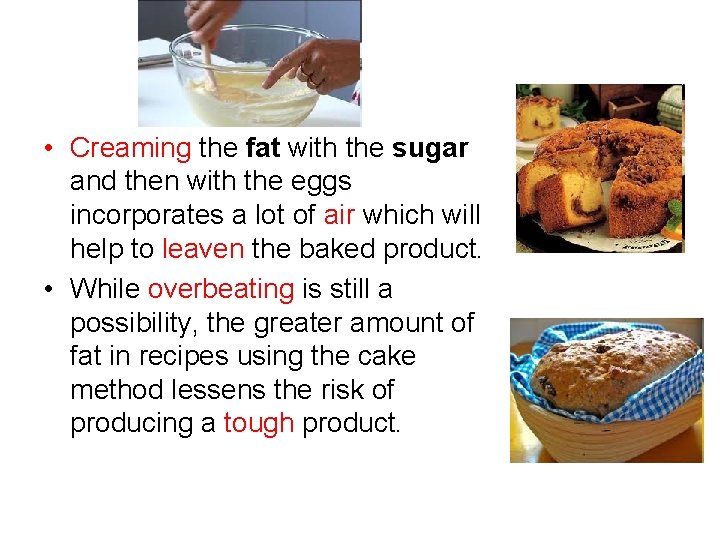  • Creaming the fat with the sugar and then with the eggs incorporates