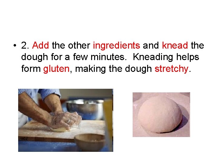  • 2. Add the other ingredients and knead the dough for a few