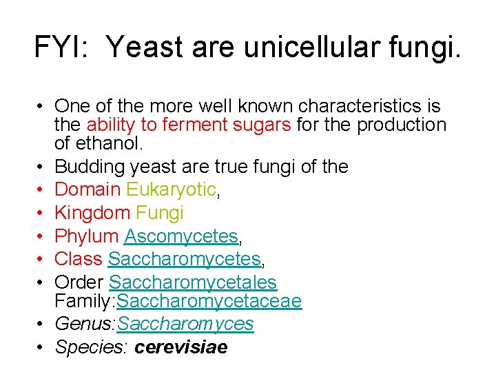 FYI: Yeast are unicellular fungi. • One of the more well known characteristics is