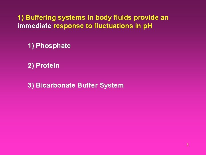 1) Buffering systems in body fluids provide an immediate response to fluctuations in p.