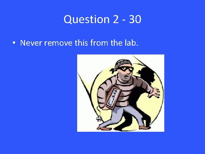 Question 2 - 30 • Never remove this from the lab. 