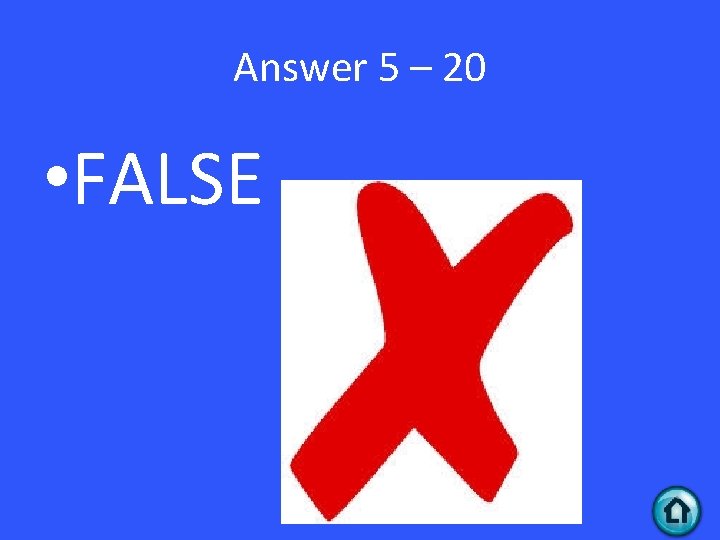 Answer 5 – 20 • FALSE 