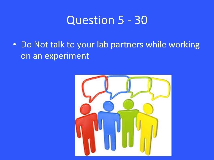 Question 5 - 30 • Do Not talk to your lab partners while working