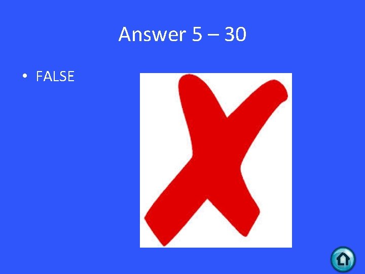 Answer 5 – 30 • FALSE 