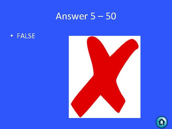 Answer 5 – 50 • FALSE 