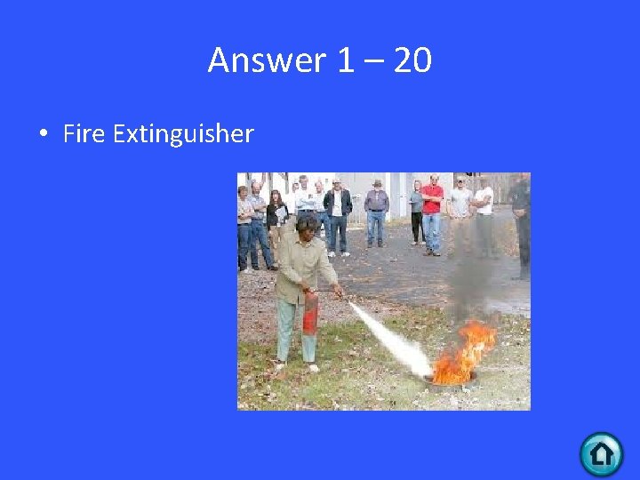 Answer 1 – 20 • Fire Extinguisher 