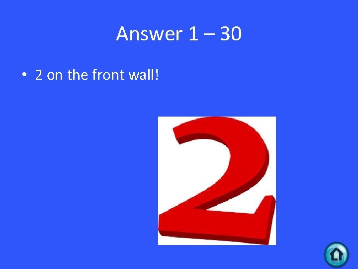 Answer 1 – 30 • 2 on the front wall! 