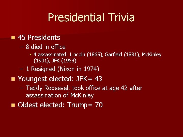 Presidential Trivia n 45 Presidents – 8 died in office § 4 assassinated: Lincoln
