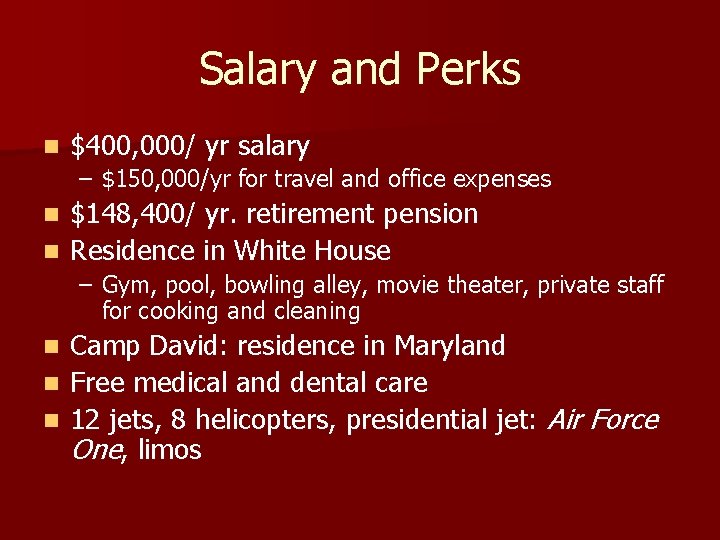 Salary and Perks n $400, 000/ yr salary – $150, 000/yr for travel and