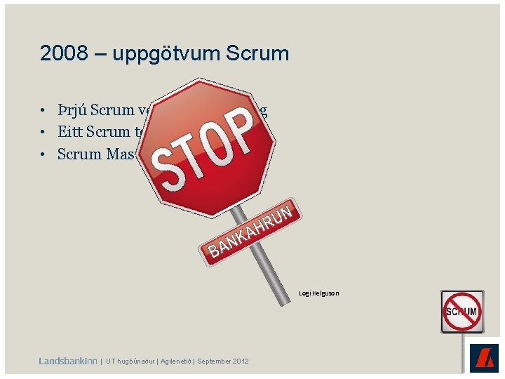 2008 – uppgötvum Scrum • Þrjú Scrum verkefni sett í gang • Eitt Scrum