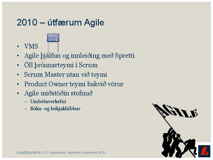 2010 – útfærum Agile • • • VMS Agile þjálfun og innleiðing með Spretti