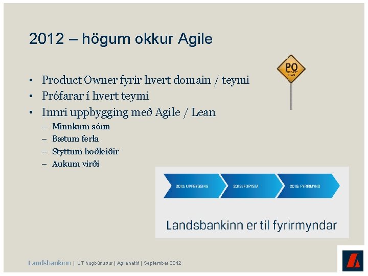 2012 – högum okkur Agile • Product Owner fyrir hvert domain / teymi •