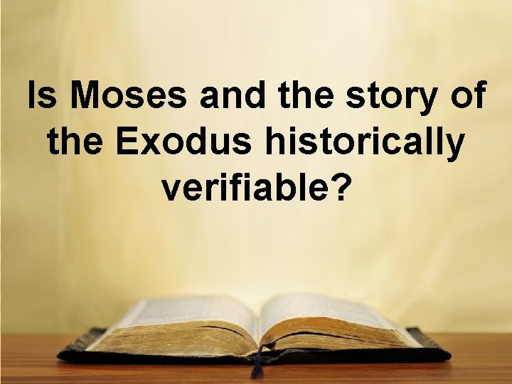 Is Moses and the story of the Exodus historically verifiable? 