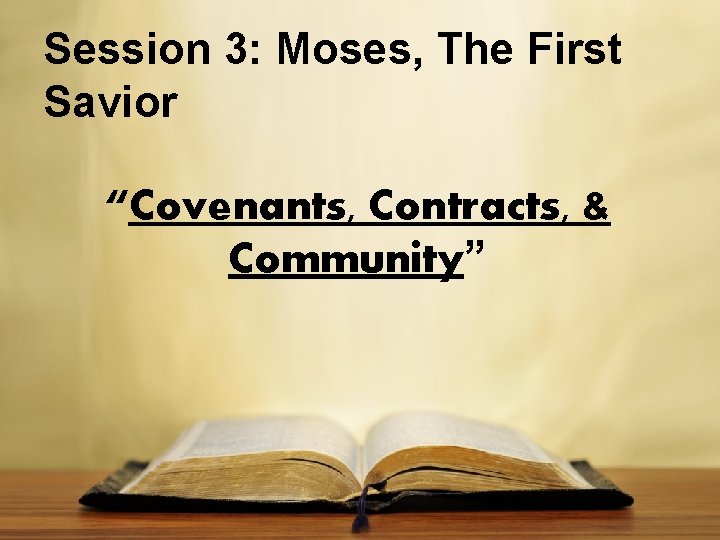 Session 3: Moses, The First Savior “Covenants, Contracts, & Community” 