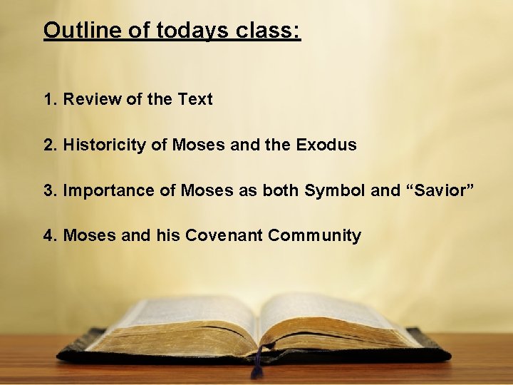 Outline of todays class: 1. Review of the Text 2. Historicity of Moses and