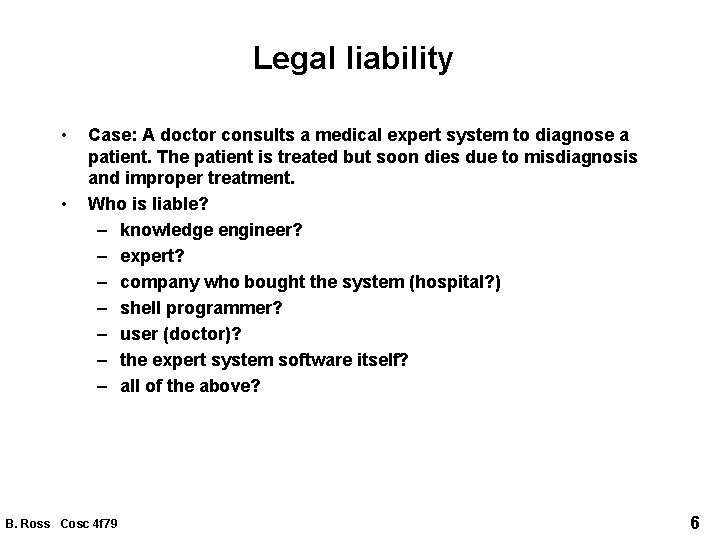 Legal liability • • Case: A doctor consults a medical expert system to diagnose