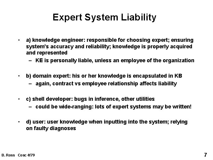 Expert System Liability • a) knowledge engineer: responsible for choosing expert; ensuring system’s accuracy