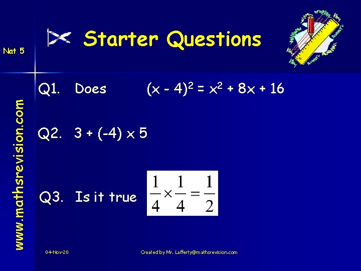 Starter Questions Nat 5 www. mathsrevision. com Q 1. Does (x - 4)2 =