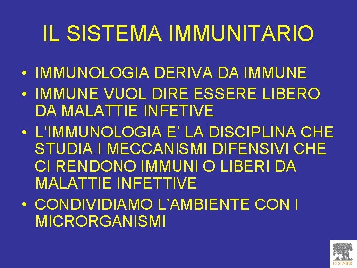 IL SISTEMA IMMUNITARIO • IMMUNOLOGIA DERIVA DA IMMUNE • IMMUNE VUOL DIRE ESSERE LIBERO