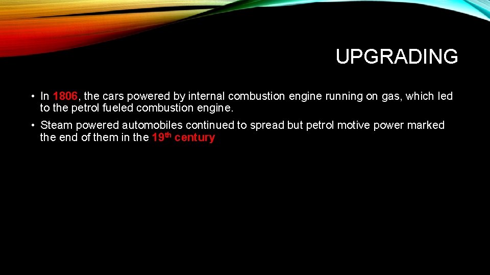 UPGRADING • In 1806, the cars powered by internal combustion engine running on gas,