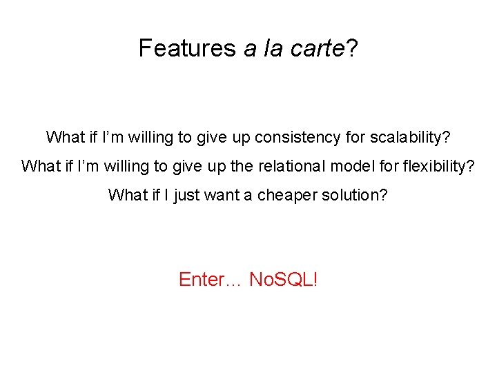 Features a la carte? What if I’m willing to give up consistency for scalability?