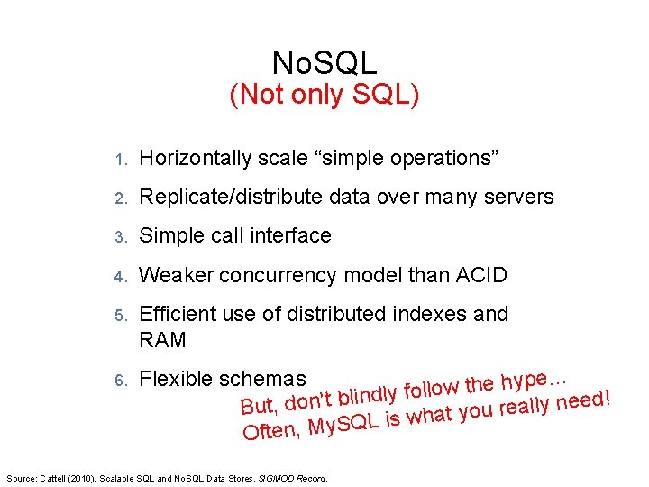 No. SQL (Not only SQL) 1. Horizontally scale “simple operations” 2. Replicate/distribute data over