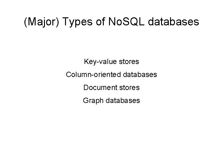 (Major) Types of No. SQL databases Key-value stores Column-oriented databases Document stores Graph databases