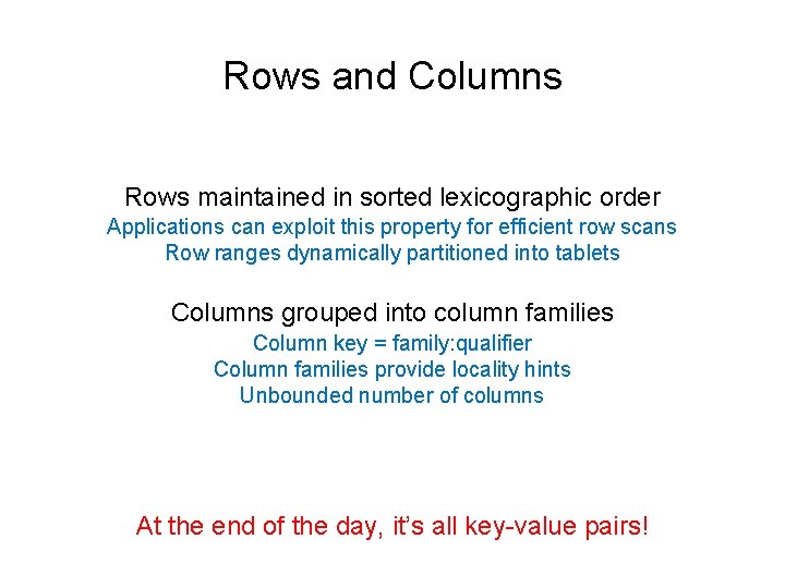 Rows and Columns Rows maintained in sorted lexicographic order Applications can exploit this property