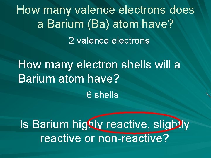 How many valence electrons does a Barium (Ba) atom have? 2 valence electrons How