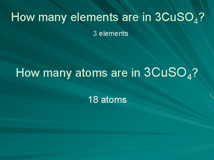 How many elements are in 3 Cu. SO 4? 3 elements How many atoms
