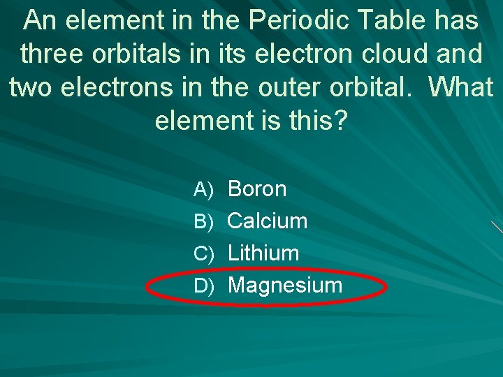 An element in the Periodic Table has three orbitals in its electron cloud and