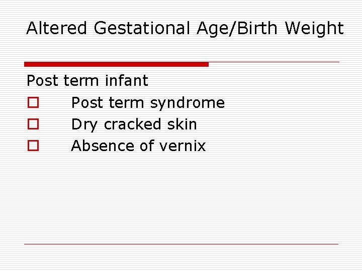 Altered Gestational Age/Birth Weight Post o o o term infant Post term syndrome Dry