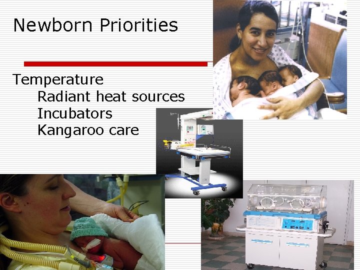 Newborn Priorities Temperature Radiant heat sources Incubators Kangaroo care 
