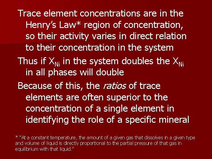Trace element concentrations are in the Henry’s Law* region of concentration, so their activity