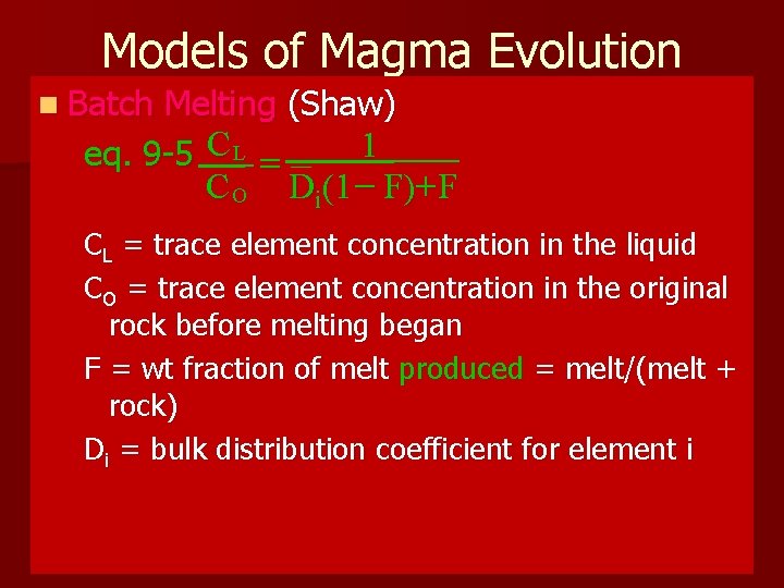 Models of Magma Evolution n Batch Melting (Shaw) 1 eq. 9 -5 C L