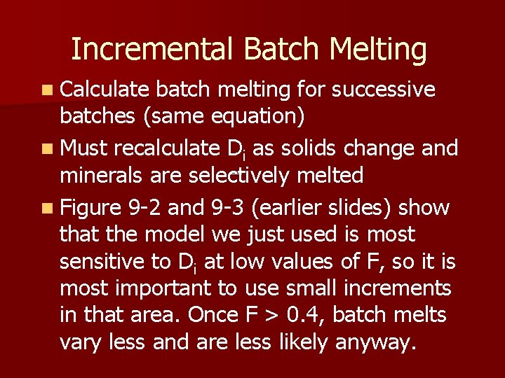 Incremental Batch Melting n Calculate batch melting for successive batches (same equation) n Must