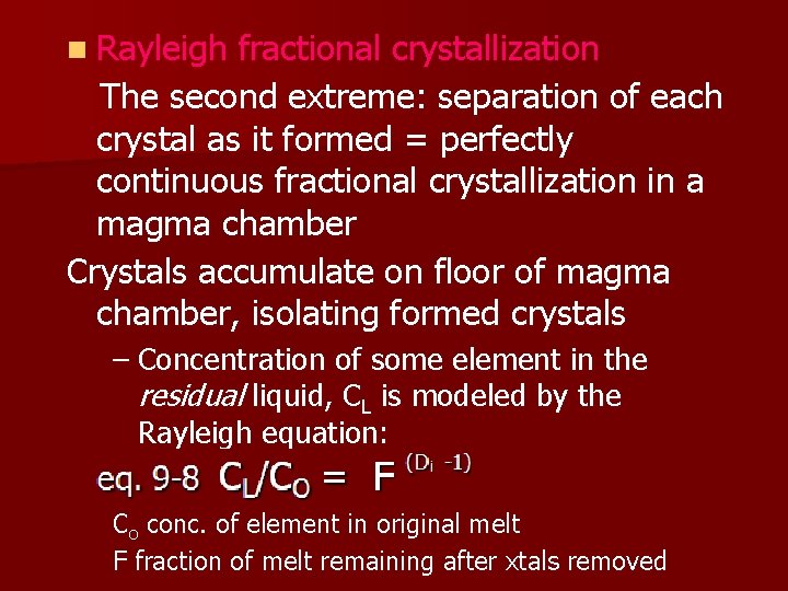 n Rayleigh fractional crystallization The second extreme: separation of each crystal as it formed