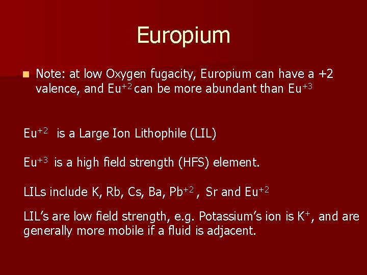 Europium n Note: at low Oxygen fugacity, Europium can have a +2 valence, and