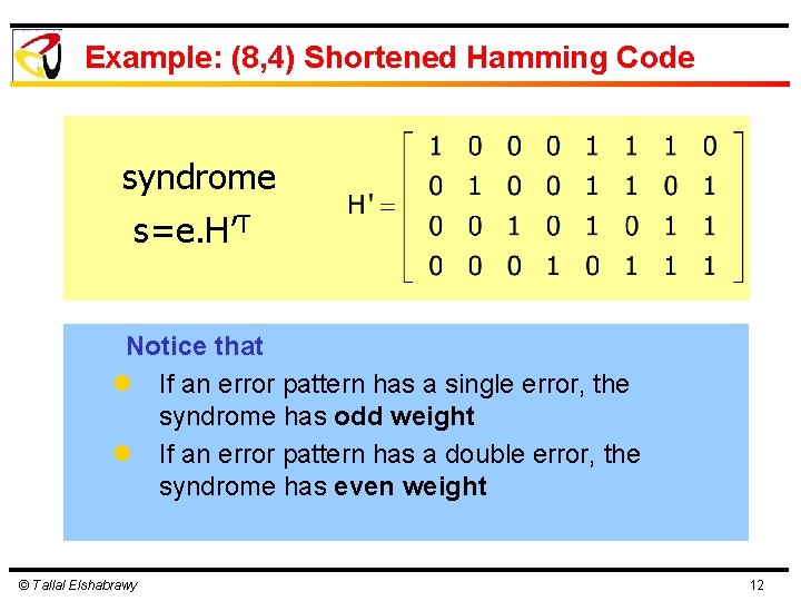 Example: (8, 4) Shortened Hamming Code syndrome s=e. H’T Notice that l If an
