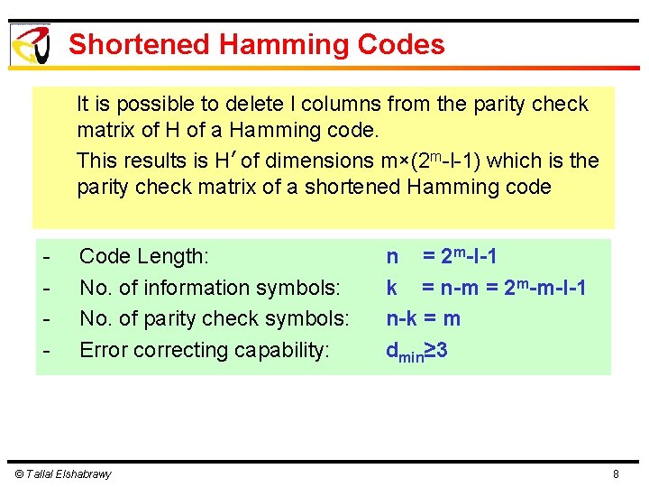 Shortened Hamming Codes It is possible to delete l columns from the parity check Shortened Hamming Codes It is possible to delete l columns from the parity check