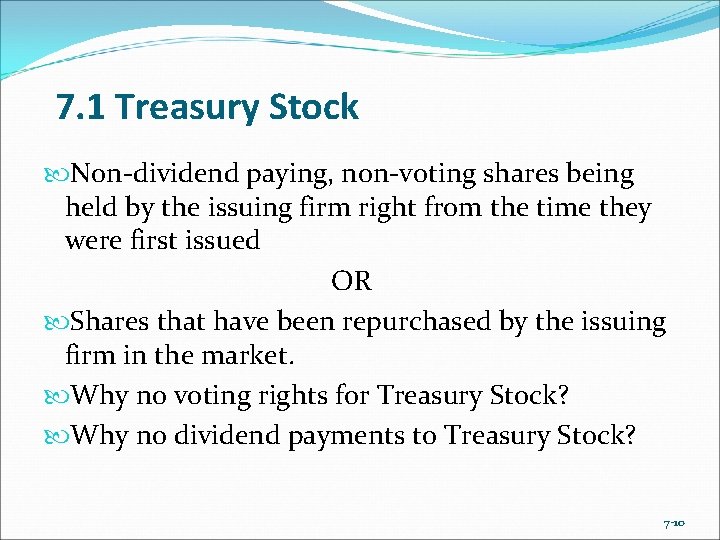 7. 1 Treasury Stock Non-dividend paying, non-voting shares being held by the issuing firm