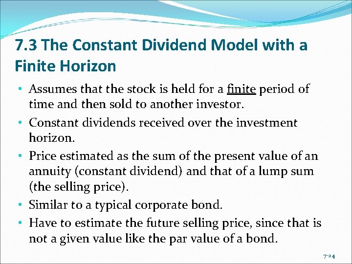 7. 3 The Constant Dividend Model with a Finite Horizon • Assumes that the