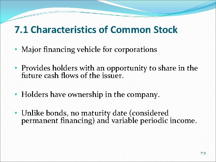 7. 1 Characteristics of Common Stock • Major financing vehicle for corporations • Provides