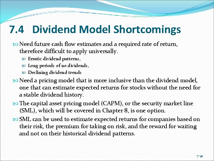 7. 4 Dividend Model Shortcomings Need future cash flow estimates and a required rate