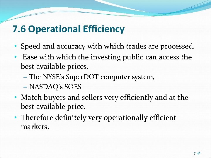 7. 6 Operational Efficiency • Speed and accuracy with which trades are processed. •