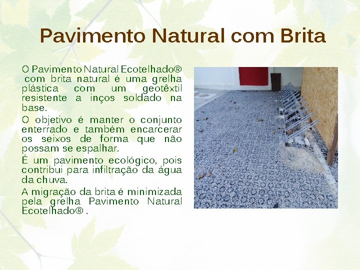 Pavimento Natural com Brita O Pavimento Natural Ecotelhado® com brita natural é uma grelha