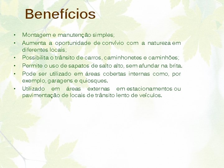 Benefícios • • • Montagem e manutenção simples; Aumenta a oportunidade de convívio com